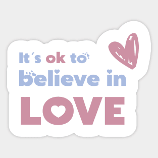 It`s ok to believe in love Sticker